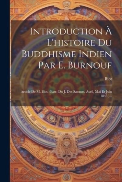 Introduction À l'histoire du Buddhisme Indien Par E. Burnouf - Biot - Boeken - Creative Media Partners, LLC - 9781022314610 - 18 juli 2023