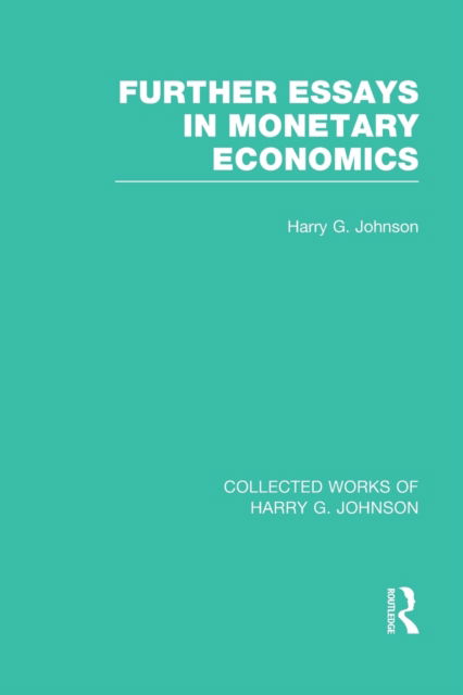 Cover for Harry Johnson · Further Essays in Monetary Economics (Collected Works of Harry Johnson) - Collected Works of Harry G. Johnson (Paperback Book) (2022)