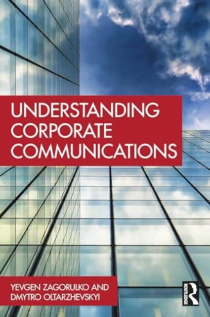 Understanding Corporate Communications - Oltarzhevskyi, Dmytro (University of Kyiv, Ukraine) - Bøger - Taylor & Francis Ltd - 9781032777610 - 5. marts 2025