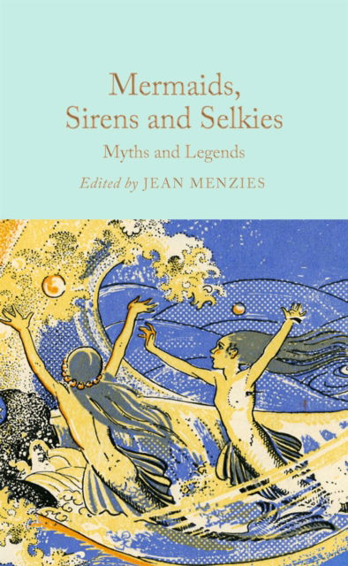 Mermaids, Sirens and Selkies: Myths and Legends - Macmillan Collector's Library - Mermaids Sirens and Selkies - Libros - Pan Macmillan - 9781035031610 - 8 de mayo de 2025
