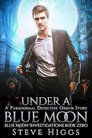 Cover for Steve Higgs · Under a Blue Moon - Blue Moon Investigations (Paperback Book) (2025)