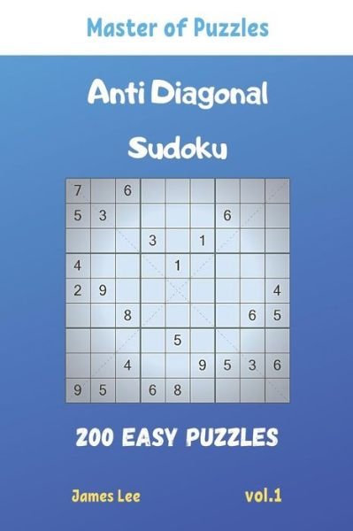 Cover for James Lee · Master of Puzzles - Anti Diagonal Sudoku 200 Easy Puzzles vol.1 (Taschenbuch) (2019)