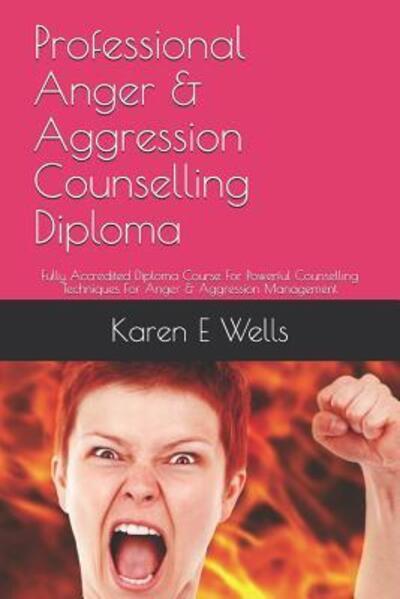 Cover for Karen E Wells · Professional Anger &amp; Aggression Counselling Diploma (Paperback Book) (2019)