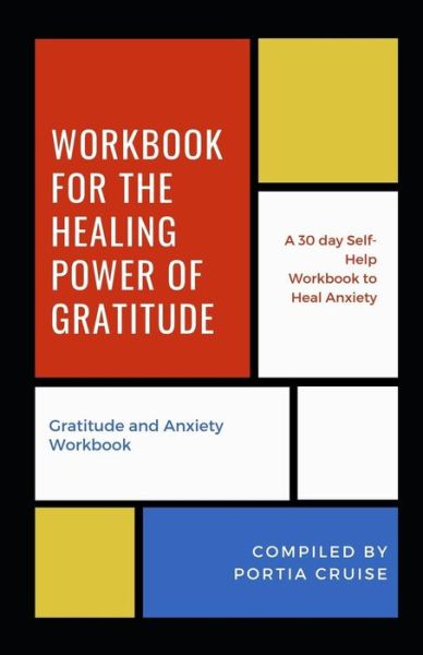 Cover for Portia Cruise · Workbook for the Healing Power of Gratitude : Gratitude and Anxiety Workbook (Paperback Book) (2019)