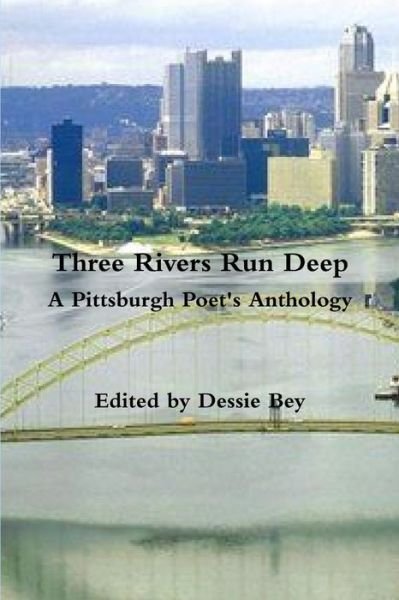 Cover for Dessie Bey · Three Rivers Run Deep a Pittsburgh Poet's Anthology (Bog) (2012)