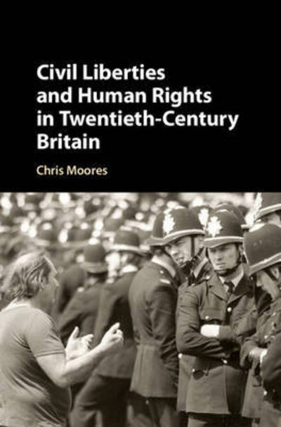 Cover for Moores, Chris (University of Birmingham) · Civil Liberties and Human Rights in Twentieth-Century Britain (Hardcover Book) (2017)