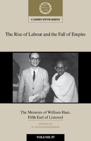 Cover for Harshan Kumarasingham · The Rise of Labour and the Fall of Empire: The Memoirs of William Hare, Fifth Earl of Listowel - Camden Fifth Series (Hardcover Book) (2019)