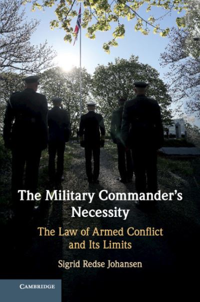 Cover for Sigrid Redse Johansen · The Military Commander's Necessity: The Law of Armed Conflict and its Limits (Paperback Book) (2021)