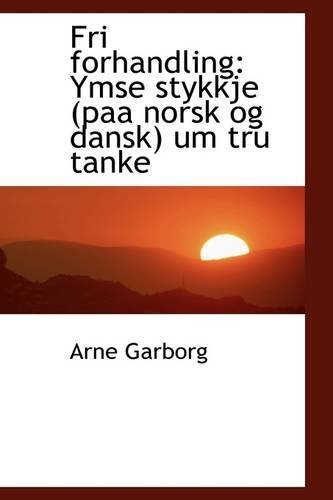 Cover for Arne Garborg · Fri Forhandling: Ymse Stykkje (Paa Norsk og Dansk) Um Tru Tanke (Paperback Book) (2009)