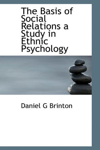 The Basis of Social Relations a Study in Ethnic Psychology - Daniel Garrison Brinton - Books - BiblioLife - 9781116675610 - November 10, 2009