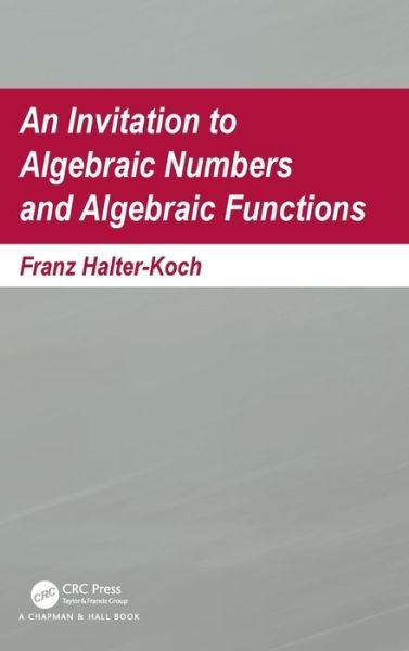 Cover for Halter-Koch, Franz (University of Graz, Austria) · An Invitation To Algebraic Numbers And Algebraic Functions (Hardcover bog) (2020)