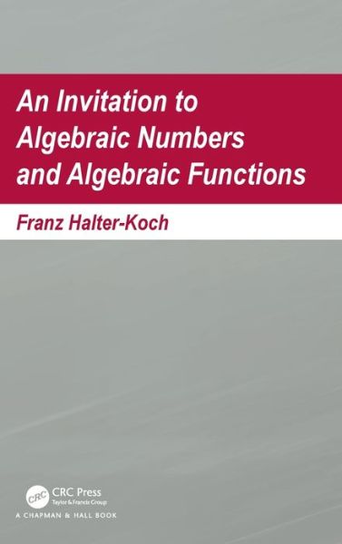 Cover for Halter-Koch, Franz (University of Graz, Austria) · An Invitation To Algebraic Numbers And Algebraic Functions (Hardcover bog) (2020)