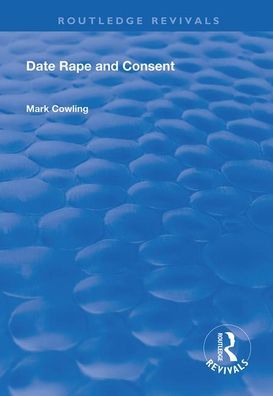 Cover for Mark Cowling · Date Rape and Consent - Routledge Revivals (Paperback Book) (2019)