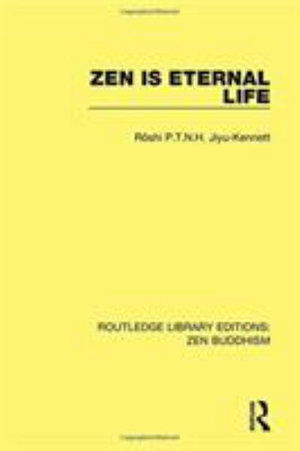 Cover for Roshi P.T.N.H. Jiyu-Kennett · Zen is Eternal Life - Routledge Library Editions: Zen Buddhism (Paperback Book) (2017)