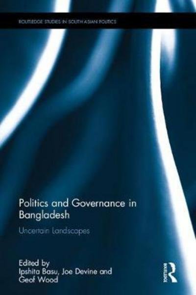 Cover for Ipshita Basu · Politics and Governance in Bangladesh: Uncertain Landscapes - Routledge Studies in South Asian Politics (Gebundenes Buch) (2017)