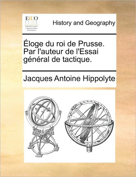 Cover for Jacques Antoine Hippolyte · Loge Du Roi De Prusse. Par L'auteur De L'essai General De Tactique. (Paperback Book) (2010)