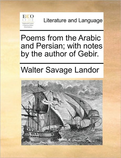 Cover for Walter Savage Landor · Poems from the Arabic and Persian; with Notes by the Author of Gebir. (Taschenbuch) (2010)