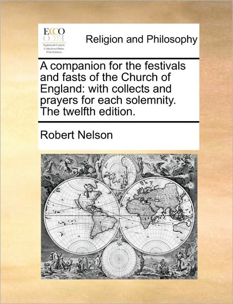 Cover for Robert Nelson · A Companion for the Festivals and Fasts of the Church of England: with Collects and Prayers for Each Solemnity. the Twelfth Edition. (Paperback Book) (2010)