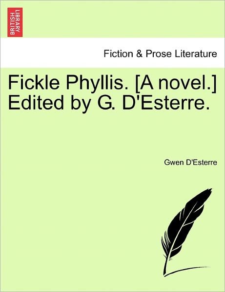 Cover for Gwen D\'esterre · Fickle Phyllis. [a Novel.] Edited by G. D'esterre. (Pocketbok) (2011)