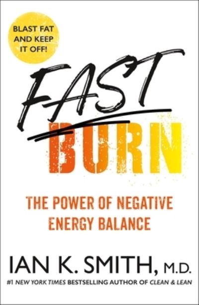 Fast Burn!: The Power of Negative Energy Balance - Ian K. Smith - Livres - St Martin's Press - 9781250858610 - 8 mars 2022