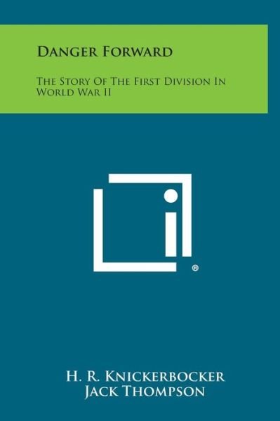 Cover for H R Knickerbocker · Danger Forward: the Story of the First Division in World War II (Innbunden bok) (2013)