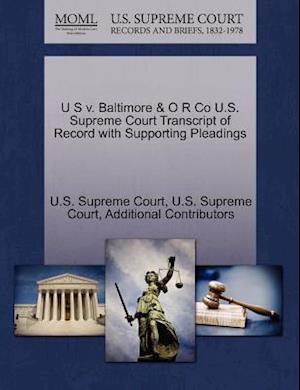 Cover for Additional Contributors · U S V. Baltimore &amp; O R Co U.s. Supreme Court Transcript of Record with Supporting Pleadings (Paperback Book) (2011)