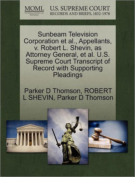 Cover for Parker D Thomson · Sunbeam Television Corporation et Al., Appellants, V. Robert L. Shevin, As Attorney General, et Al. U.s. Supreme Court Transcript of Record with Suppo (Paperback Book) (2011)