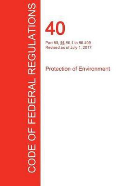 Cover for Office of the Federal Register (Cfr) · Cfr 40, Part 60, 60.1 to 60.499, Protection of Environment, July 01, 2017 (Volume 7 of 37) (Paperback Book) (2017)