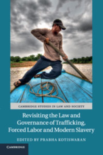 Cover for Prabha Kotiswaran · Revisiting the Law and Governance of Trafficking, Forced Labor and Modern Slavery - Cambridge Studies in Law and Society (Paperback Book) (2018)