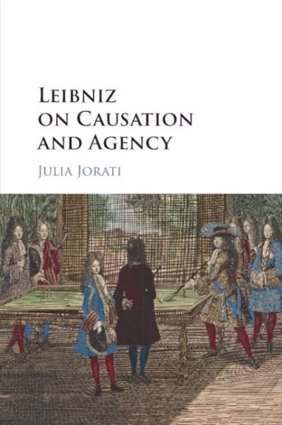 Cover for Jorati, Julia (Ohio State University) · Leibniz on Causation and Agency (Paperback Book) (2020)