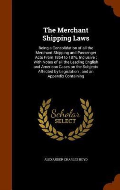 The Merchant Shipping Laws - Alexander Charles Boyd - Książki - Arkose Press - 9781344669610 - 16 października 2015