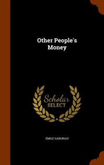 Other People's Money - Emile Gaboriau - Libros - Arkose Press - 9781346269610 - 7 de noviembre de 2015