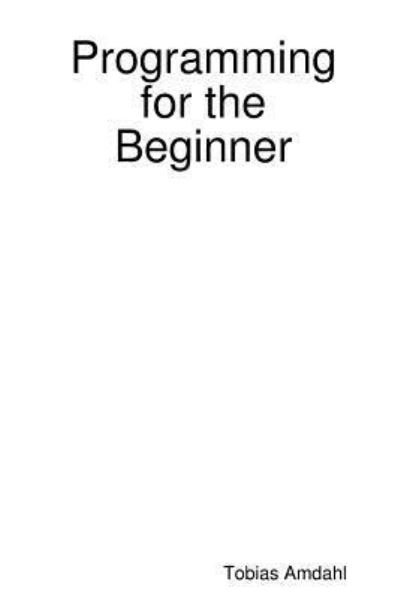 Cover for Tobias Amdahl · Programming for the Beginner (Paperback Book) (2016)
