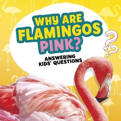 Cover for Nancy Dickmann · Why Are Flamingos Pink? - Amazing Animal Q&amp;As (Hardcover Book) (2021)