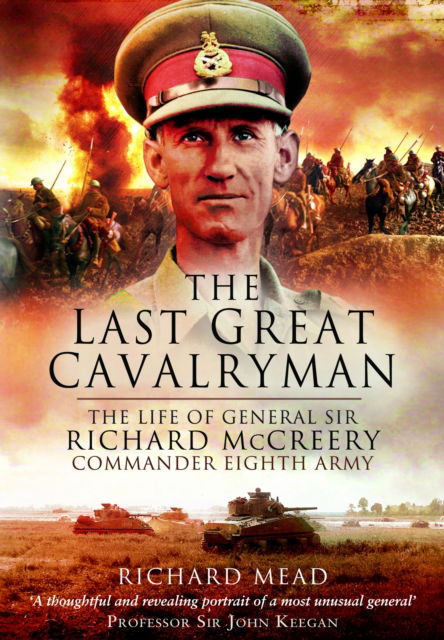 Cover for Richard Mead · The Last Great Cavalryman: The Life of General Sir Richard McCreery GCB KBE DSO MC (Taschenbuch) (2024)