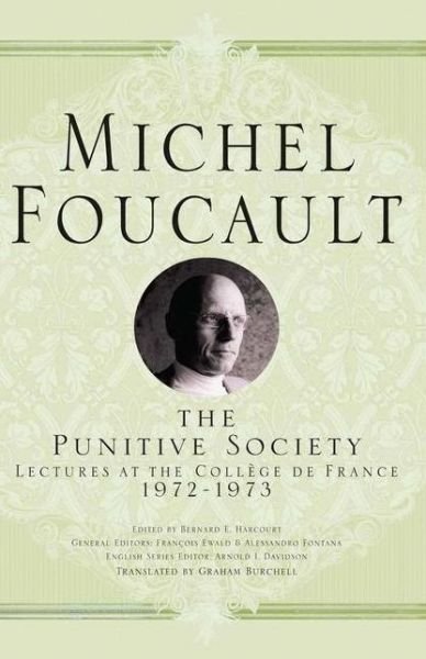 The Punitive Society: Lectures at the College de France, 1972-1973 - Michel Foucault, Lectures at the College de France - Michel Foucault - Bøger - Palgrave USA - 9781403986610 - 16. juni 2015