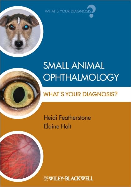 Cover for Featherstone, Heidi (Willows Veterinary Centre and Referral Service, Solihull, UK) · Small Animal Ophthalmology: What's Your Diagnosis? - What's Your Diagnosis? (Paperback Book) (2011)