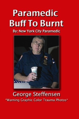 Paramedic Buff to Burnt - George Steffensen - Books - BookSurge Publishing - 9781419602610 - March 1, 2005