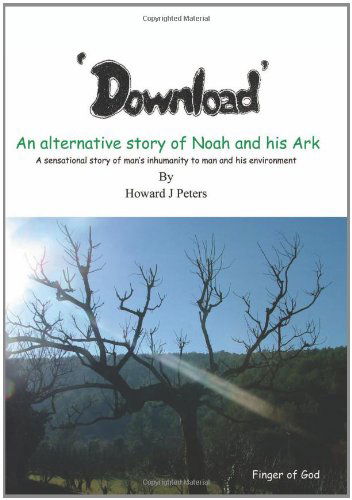 Download: an Alternative Story of Noah and His Ark - Howard J. Peters - Bøger - BookSurge Publishing - 9781419631610 - 1. august 2006