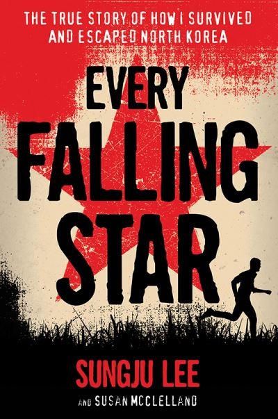 Cover for Sungju Lee · Every Falling Star: The True Story of How I Survived and Escaped North Korea (Paperback Book) [Reprint edition] (2017)