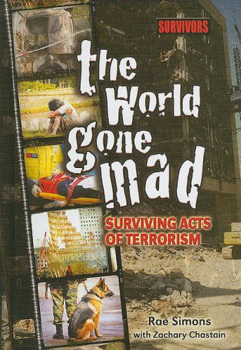 Cover for Zachary Chastain · The World Gone Mad: Surviving Acts of Terrorism (Survivors: Ordinary People, Extraordinary Circumstances) (Hardcover Book) (2009)