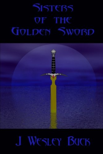 Cover for J. Wesley Buck · Sisters of the Golden Sword (Paperback Bog) (2007)