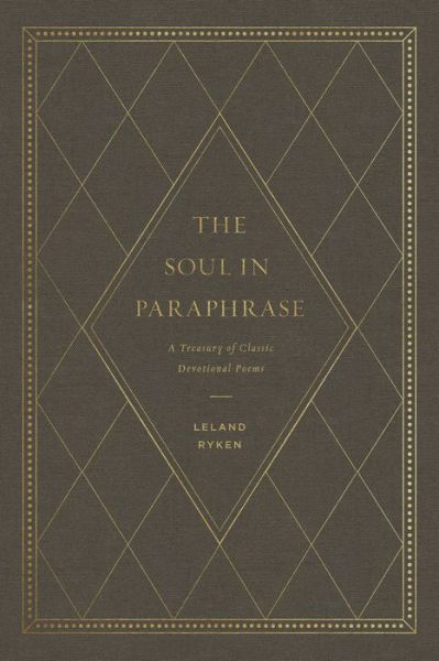 Cover for Leland Ryken · The Soul in Paraphrase: A Treasury of Classic Devotional Poems (Hardcover Book) (2018)