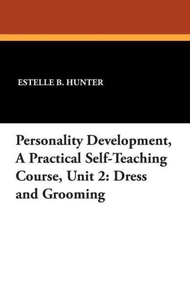 Cover for Estelle B. Hunter · Personality Development, a Practical Self-teaching Course, Unit 2: Dress and Grooming (Pocketbok) (2024)