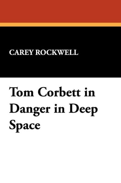 Cover for Carey Rockwell · Tom Corbett in Danger in Deep Space (Paperback Book) (2009)