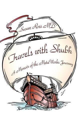 Travels with Shubh: a Memoir of the Metaworks Journey - Susan Ross - Books - iUniverse - 9781440152610 - October 1, 2009