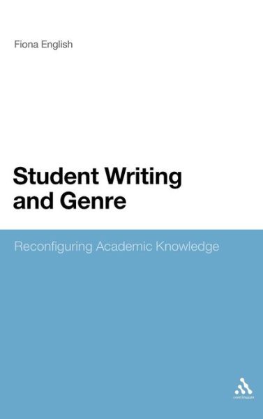 Cover for Fiona English · Student Writing and Genre: Reconfiguring Academic Knowledge (Hardcover Book) (2011)