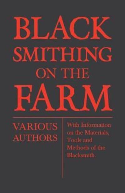 Cover for Blacksmithing on the Farm - with Information on the Materials, Tools and Methods of the Blacksmith (Paperback Book) (2011)