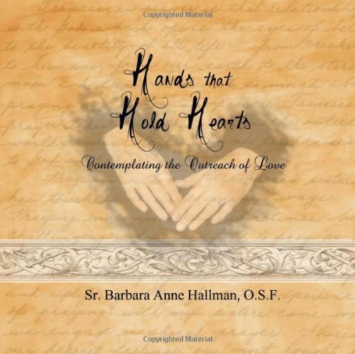 Cover for Sister Barbara Anne Hallman O.s.f. · Hands That Hold Hearts: Contemplating the Outreach of Love (Paperback Book) (2011)