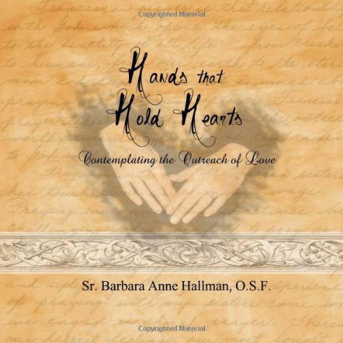 Cover for Sister Barbara Anne Hallman O.s.f. · Hands That Hold Hearts: Contemplating the Outreach of Love (Pocketbok) (2011)